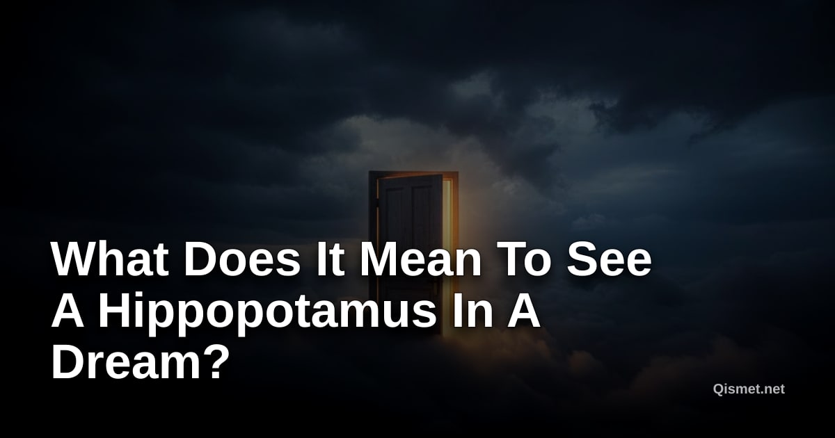 What Does It Mean To See A Hippopotamus In A Dream?
