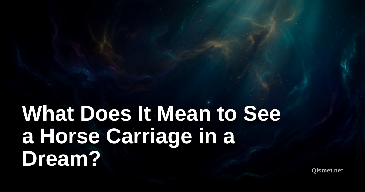 What Does It Mean to See a Horse Carriage in a Dream?
