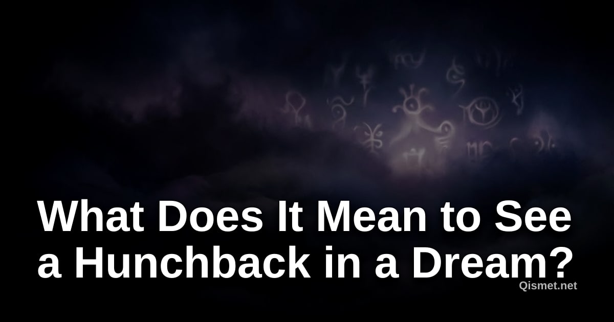 What Does It Mean to See a Hunchback in a Dream?
