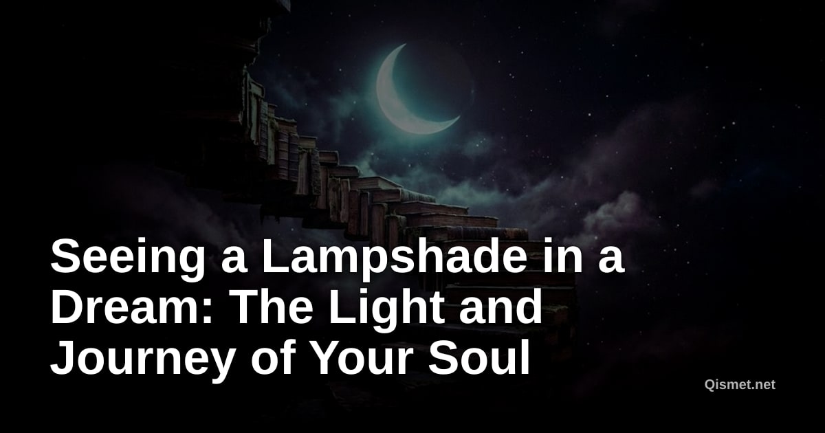 Seeing a Lampshade in a Dream: The Light and Journey of Your Soul