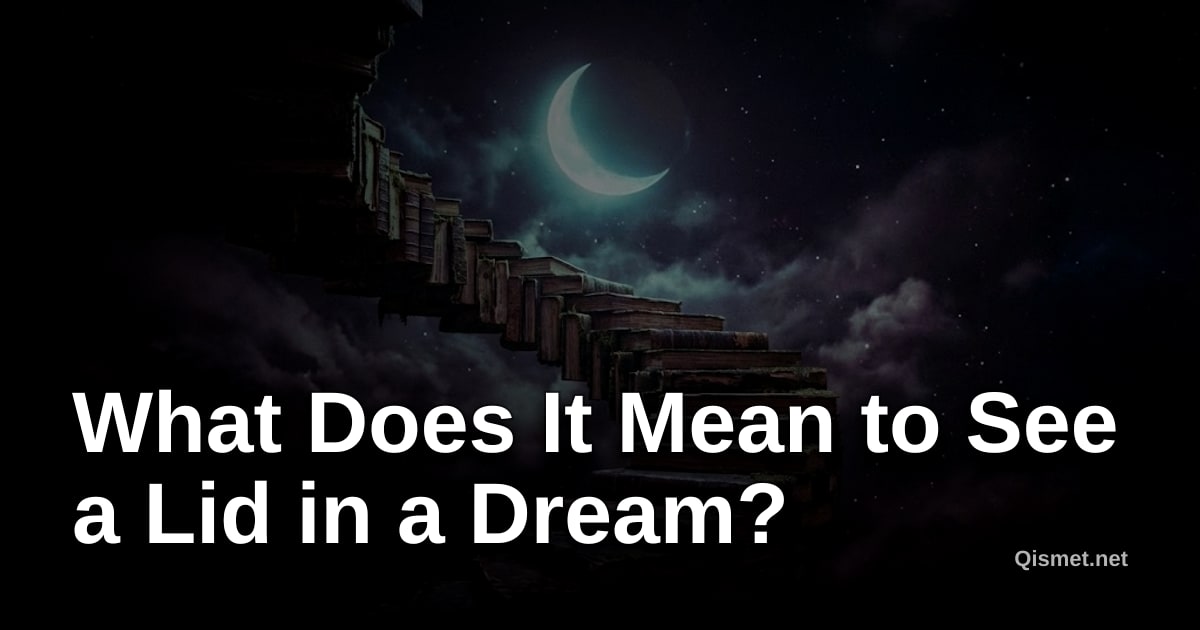 What Does It Mean to See a Lid in a Dream?