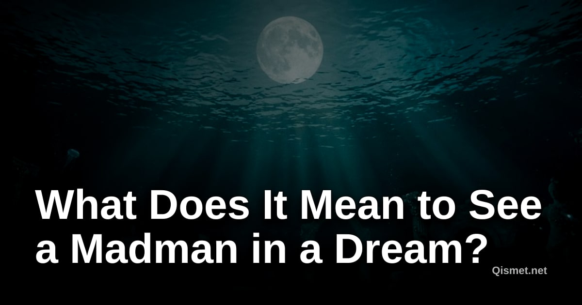 What Does It Mean to See a Madman in a Dream?