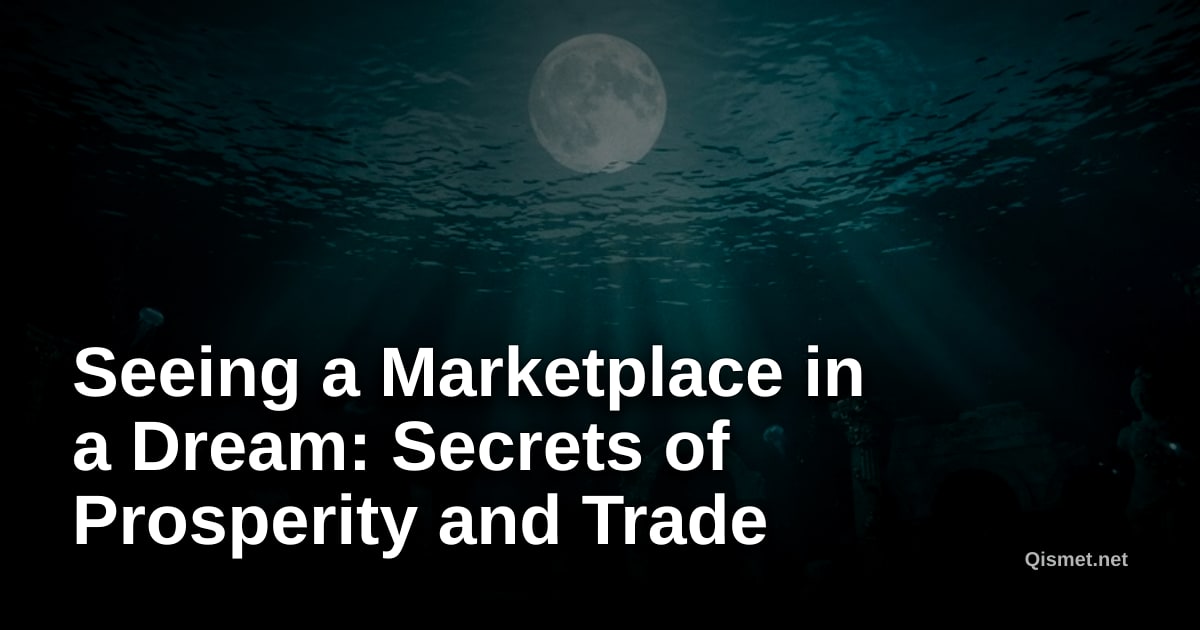 Seeing a Marketplace in a Dream: Secrets of Prosperity and Trade