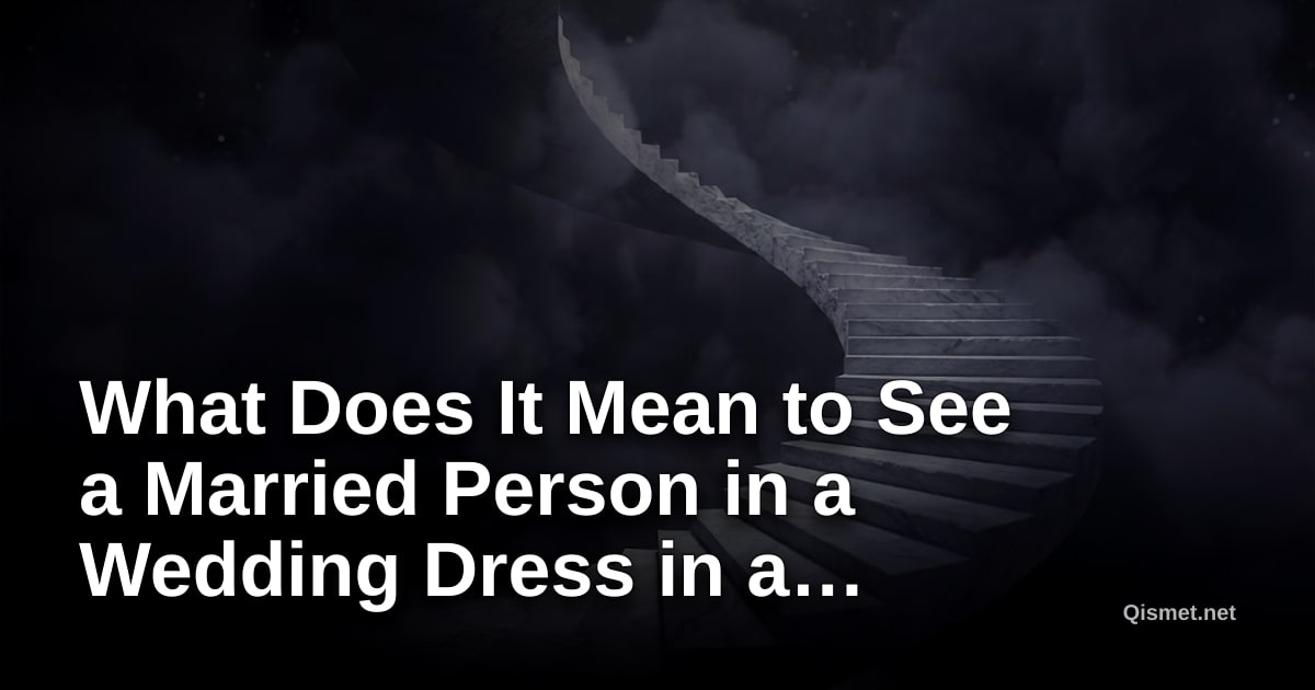 What Does It Mean to See a Married Person in a Wedding Dress in a Dream?