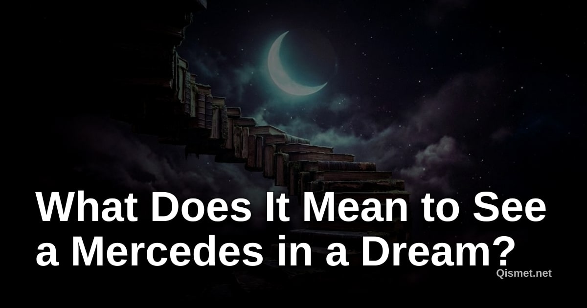What Does It Mean to See a Mercedes in a Dream?