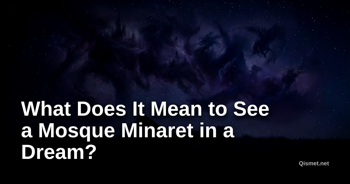 What Does It Mean to See a Mosque Minaret in a Dream?