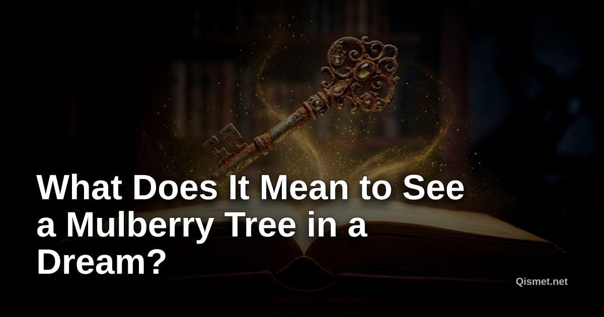 What Does It Mean to See a Mulberry Tree in a Dream?
