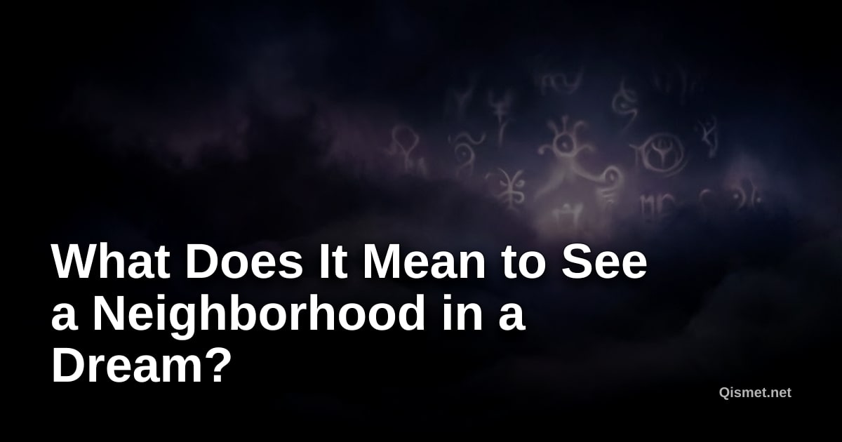 What Does It Mean to See a Neighborhood in a Dream?