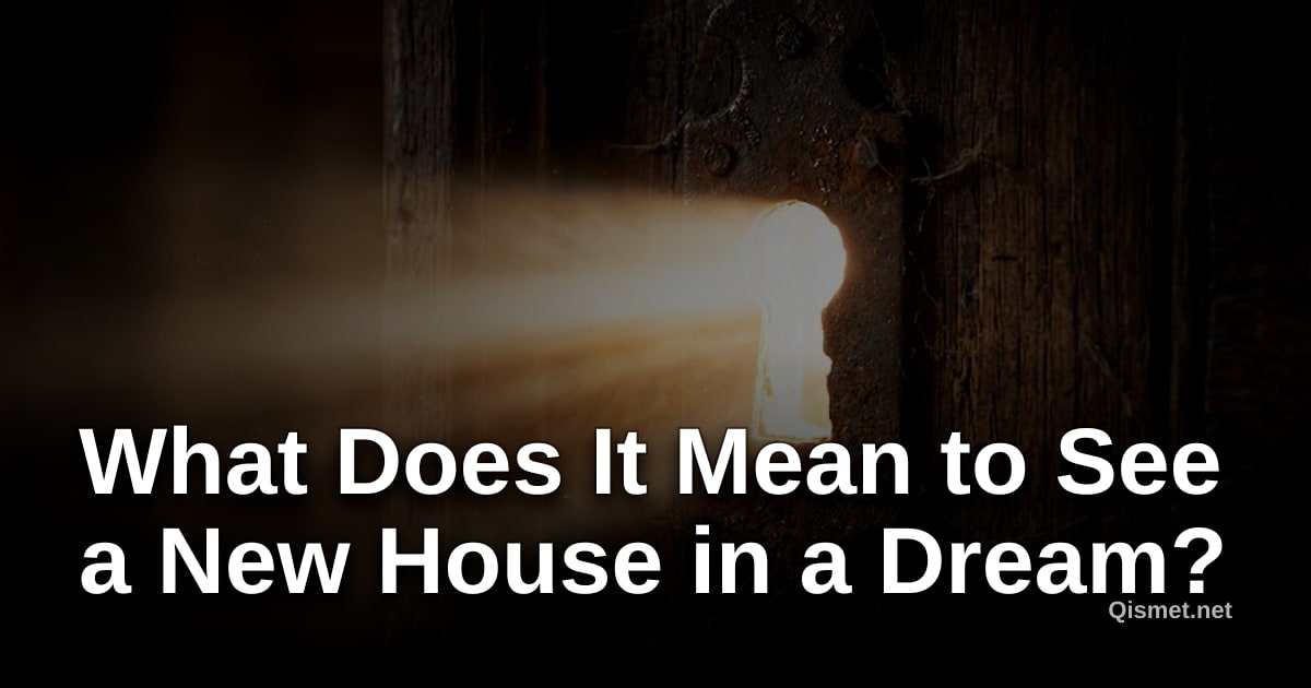 What Does It Mean to See a New House in a Dream?