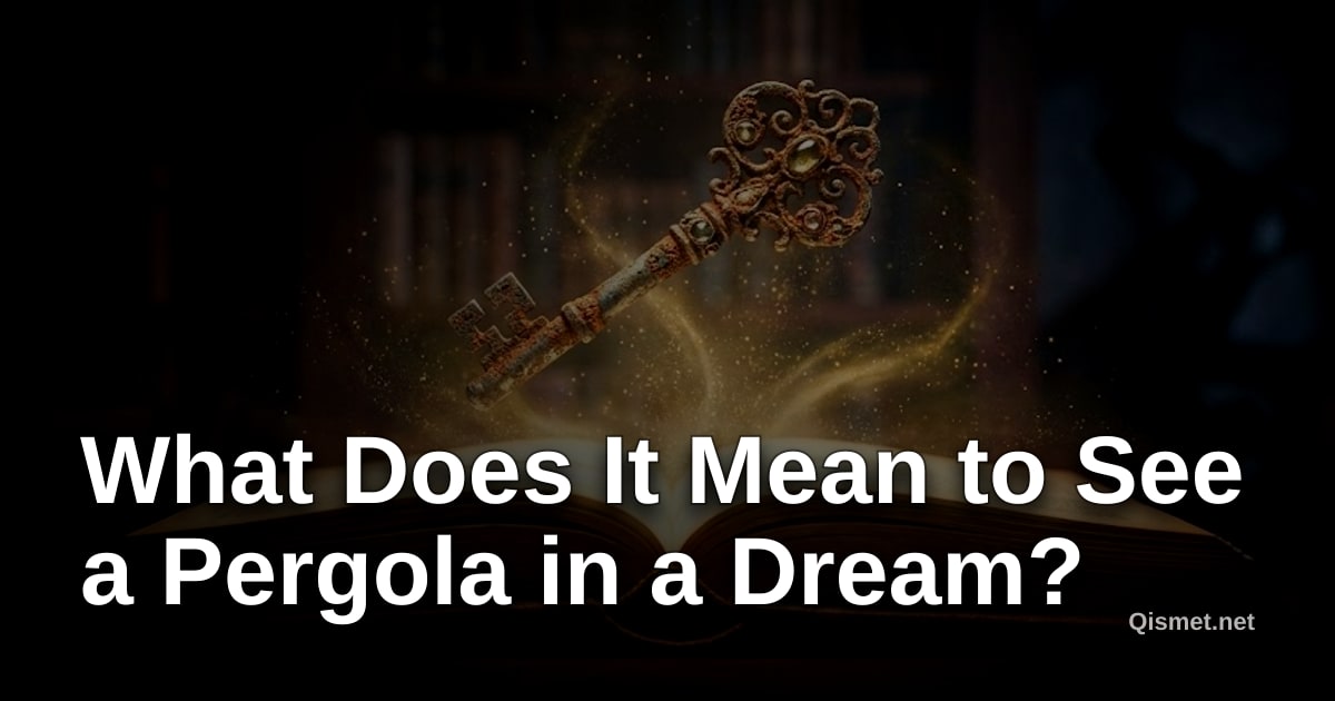 What Does It Mean to See a Pergola in a Dream?
