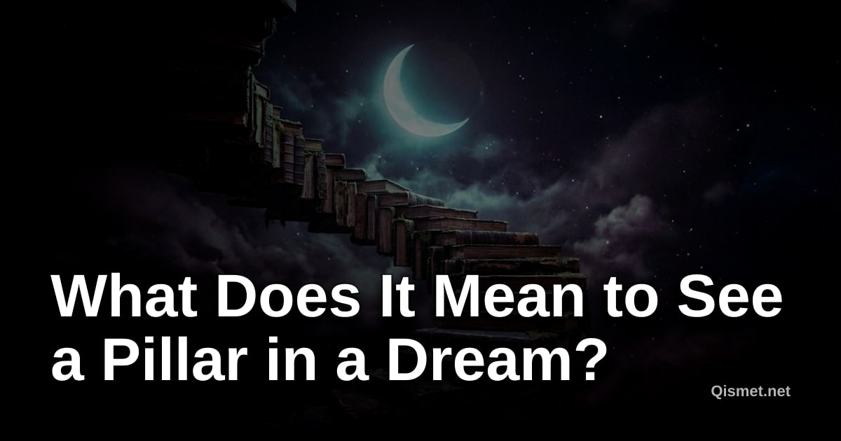 What Does It Mean to See a Pillar in a Dream?