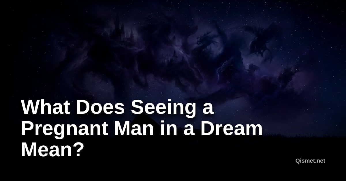What Does Seeing a Pregnant Man in a Dream Mean?