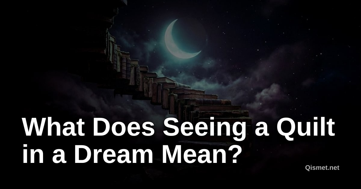 What Does Seeing a Quilt in a Dream Mean?