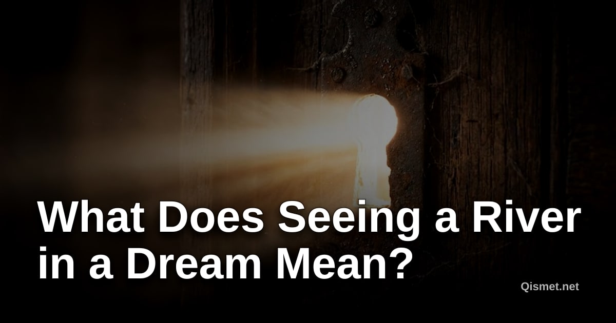 What Does Seeing a River in a Dream Mean?