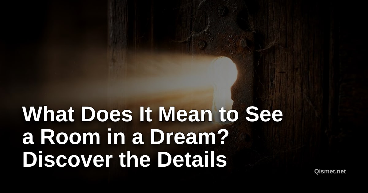 What Does It Mean to See a Room in a Dream? Discover the Details