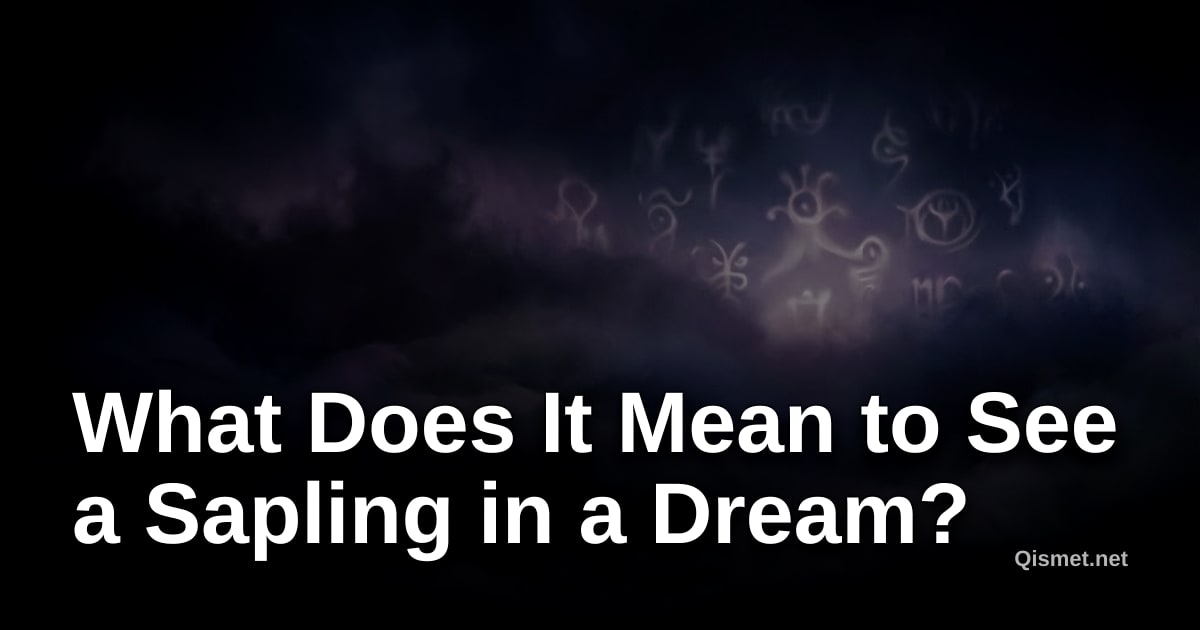 What Does It Mean to See a Sapling in a Dream?