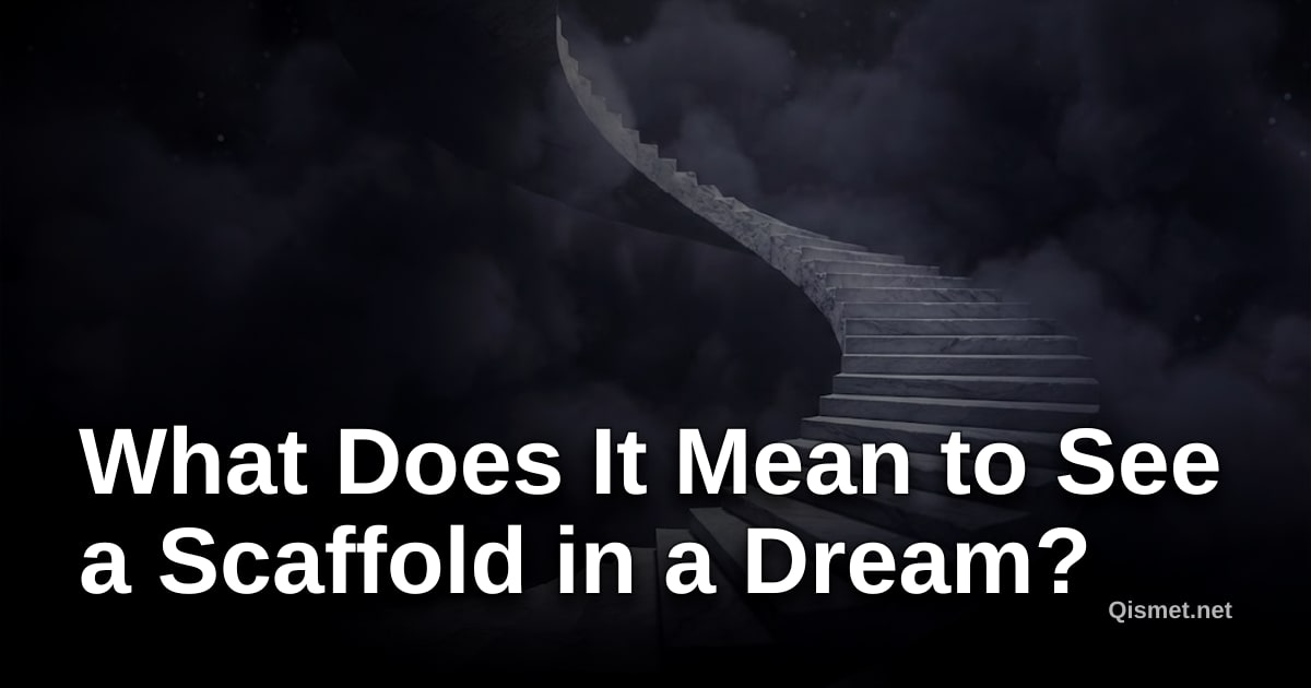 What Does It Mean to See a Scaffold in a Dream?