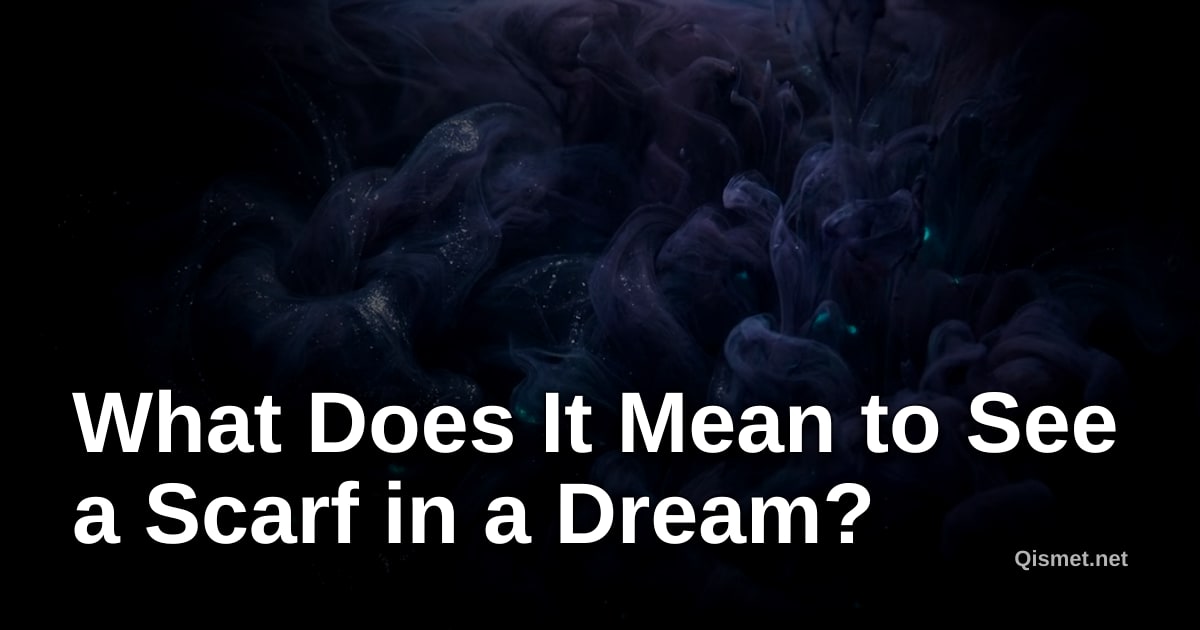 What Does It Mean to See a Scarf in a Dream?
