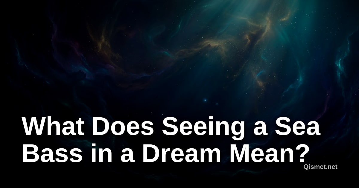 What Does Seeing a Sea Bass in a Dream Mean?