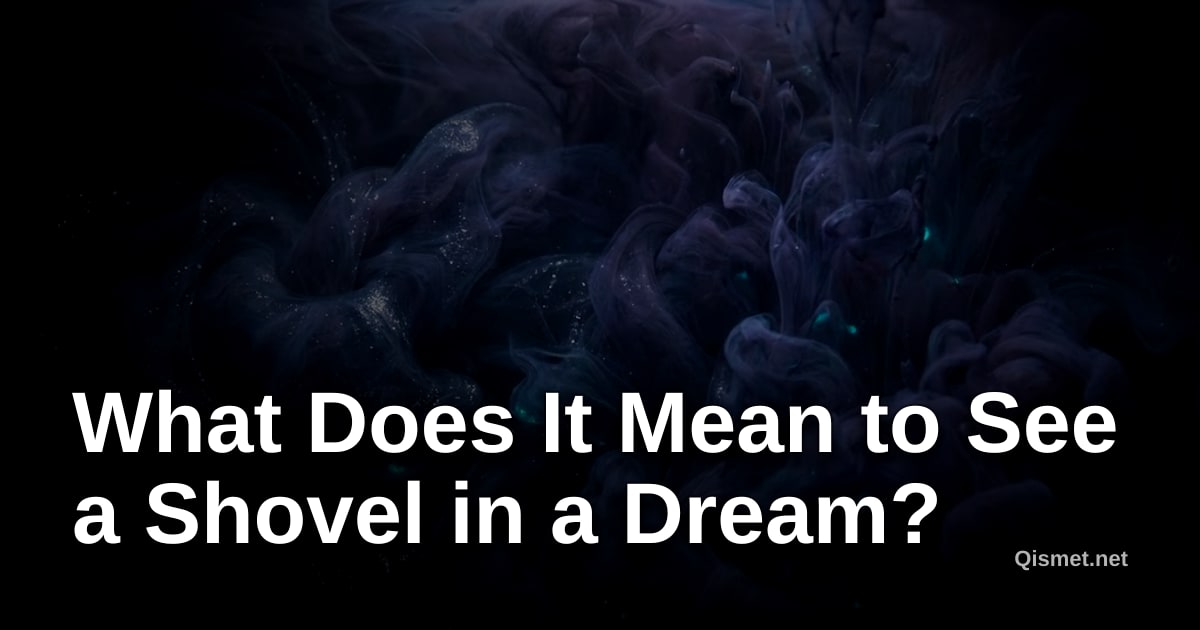 What Does It Mean to See a Shovel in a Dream?