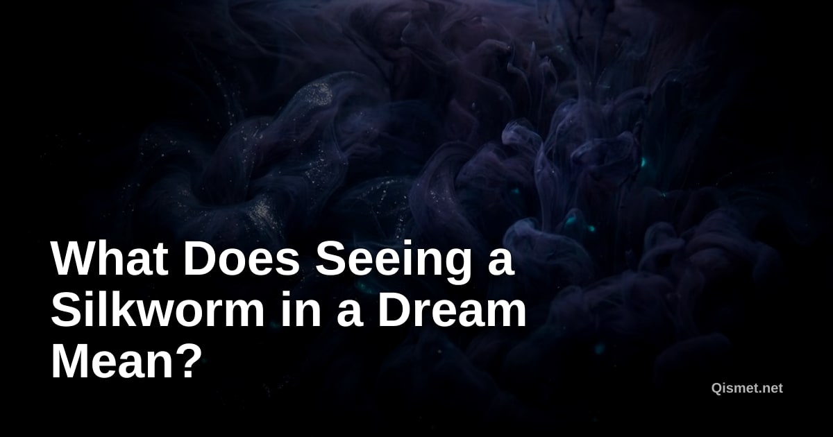 What Does Seeing a Silkworm in a Dream Mean?