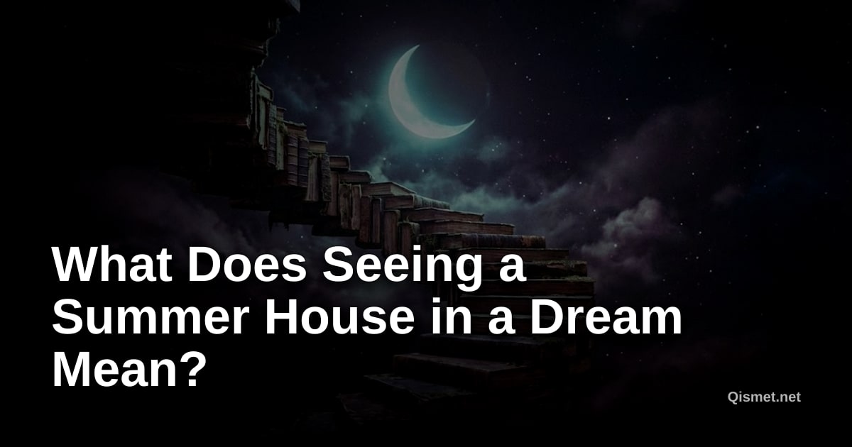 What Does Seeing a Summer House in a Dream Mean?