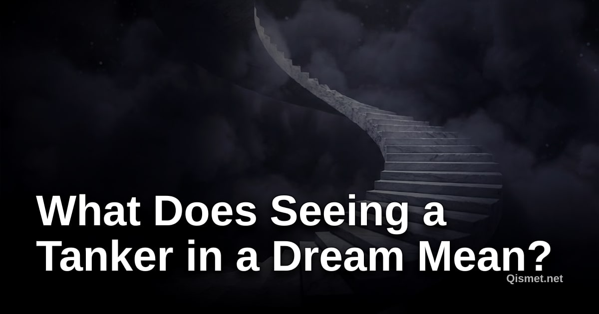 What Does Seeing a Tanker in a Dream Mean?
