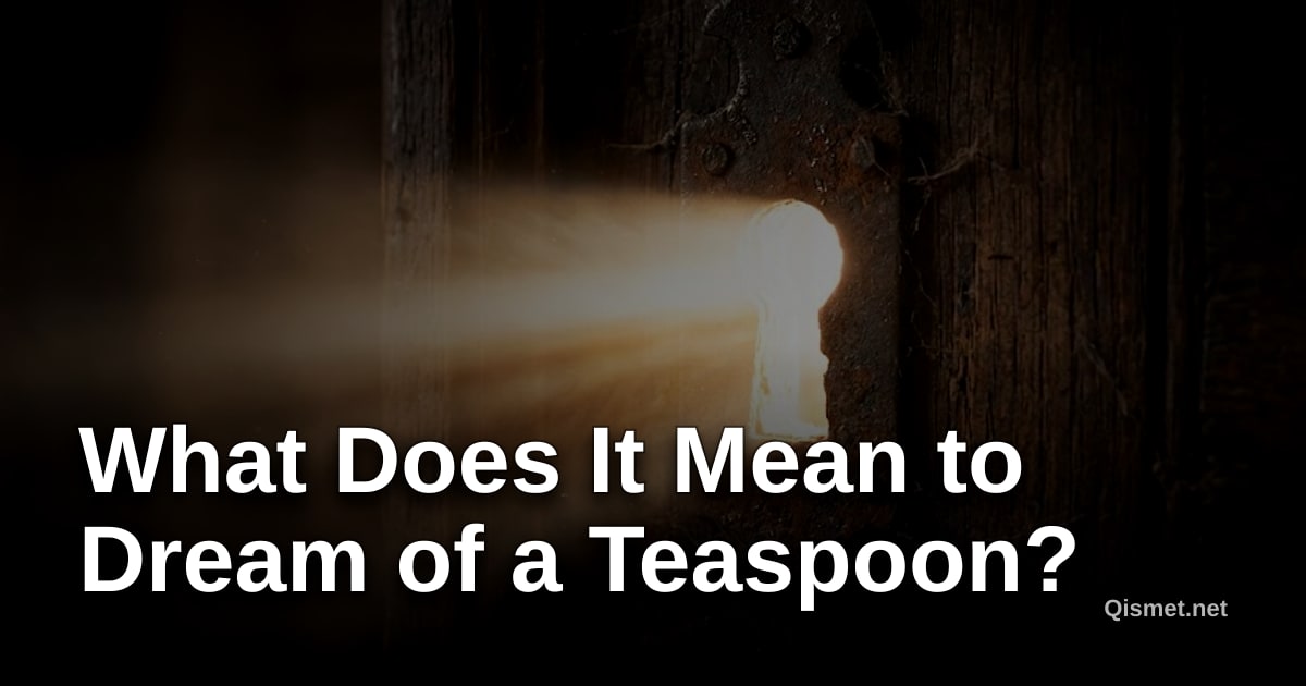 What Does It Mean to Dream of a Teaspoon?