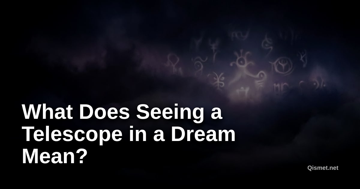 What Does Seeing a Telescope in a Dream Mean?