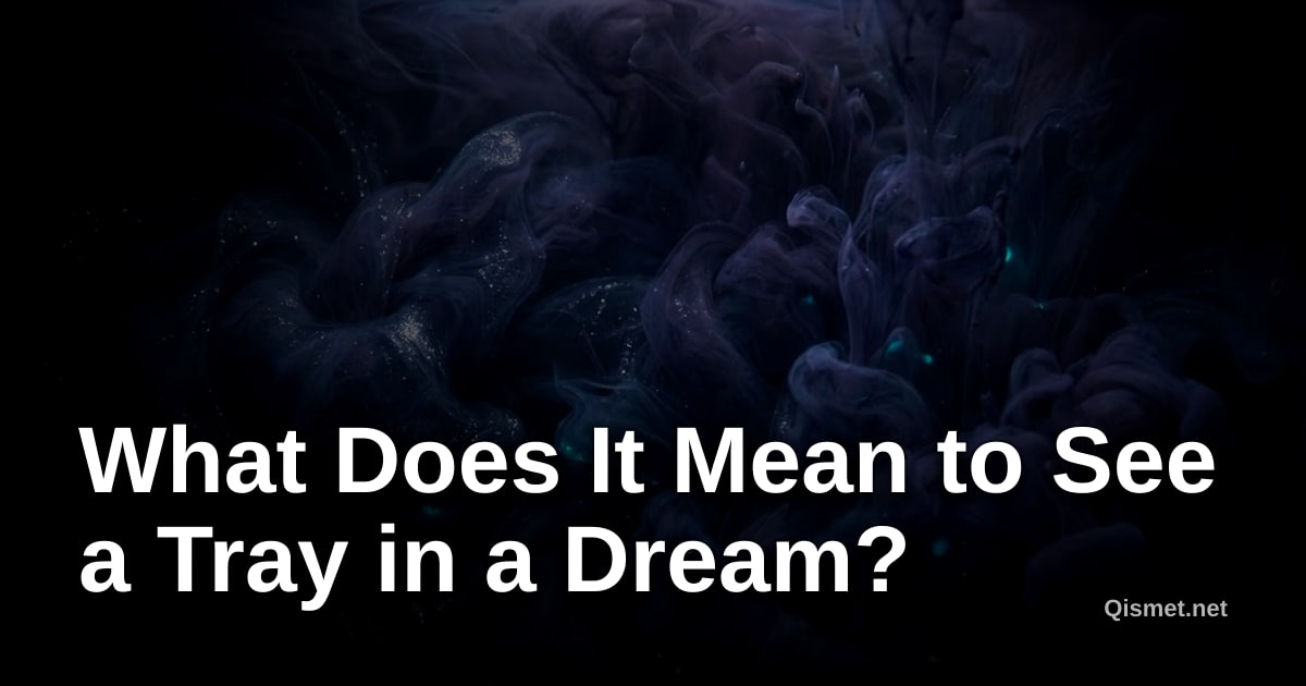 What Does It Mean to See a Tray in a Dream?