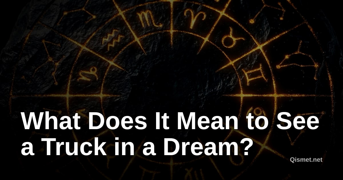 What Does It Mean to See a Truck in a Dream?