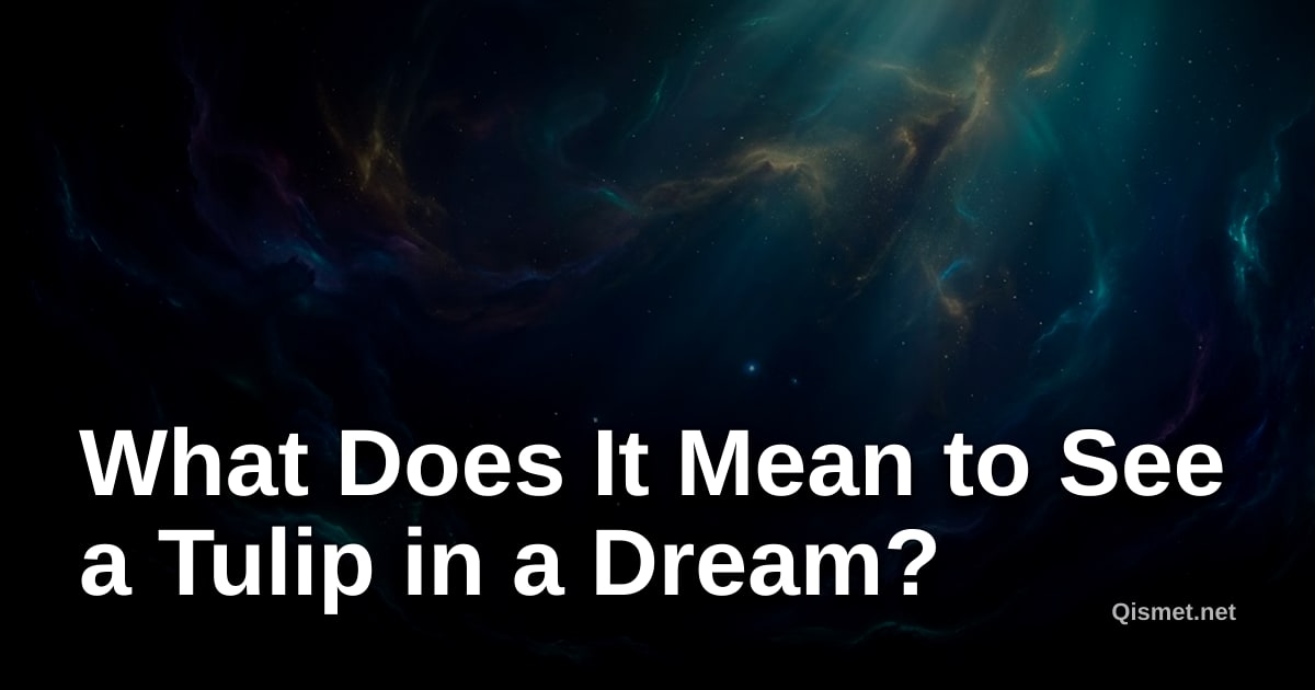 What Does It Mean to See a Tulip in a Dream?