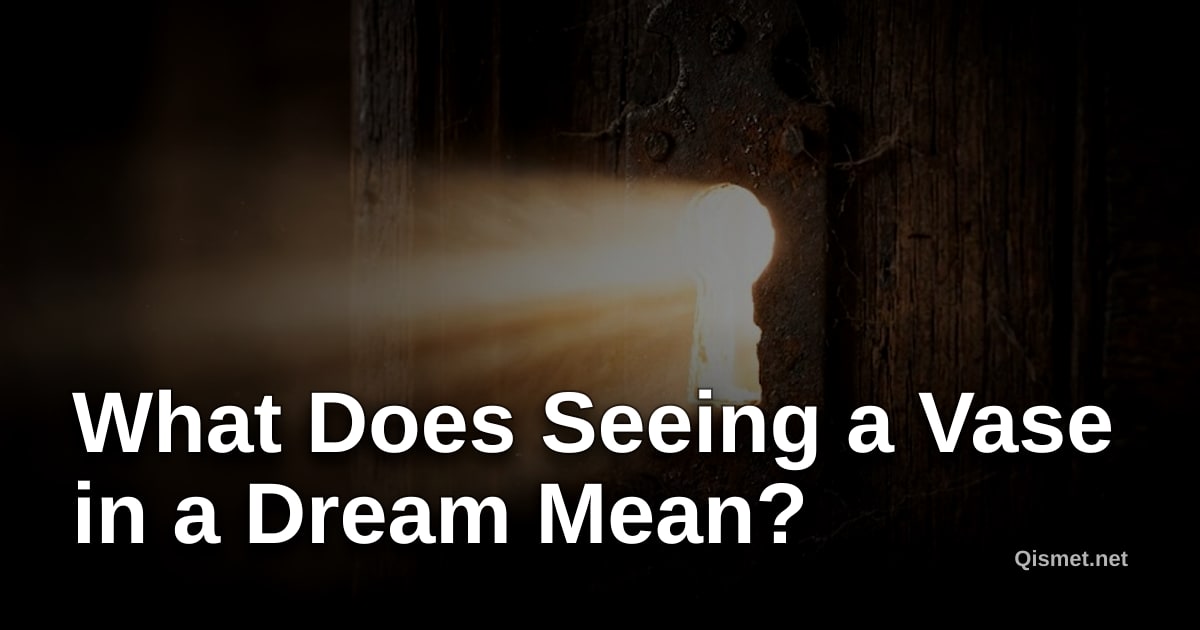 What Does Seeing a Vase in a Dream Mean?