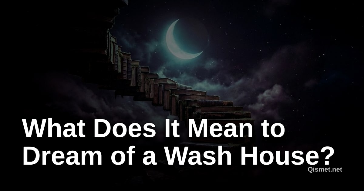 What Does It Mean to Dream of a Wash House?