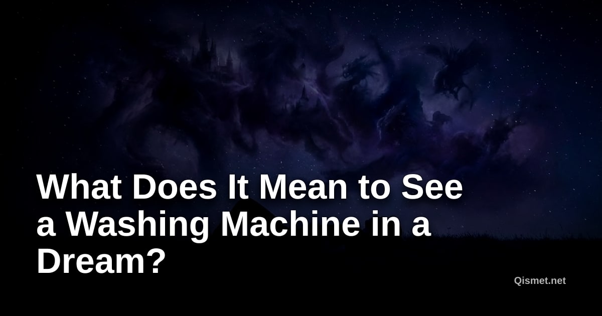 What Does It Mean to See a Washing Machine in a Dream?
