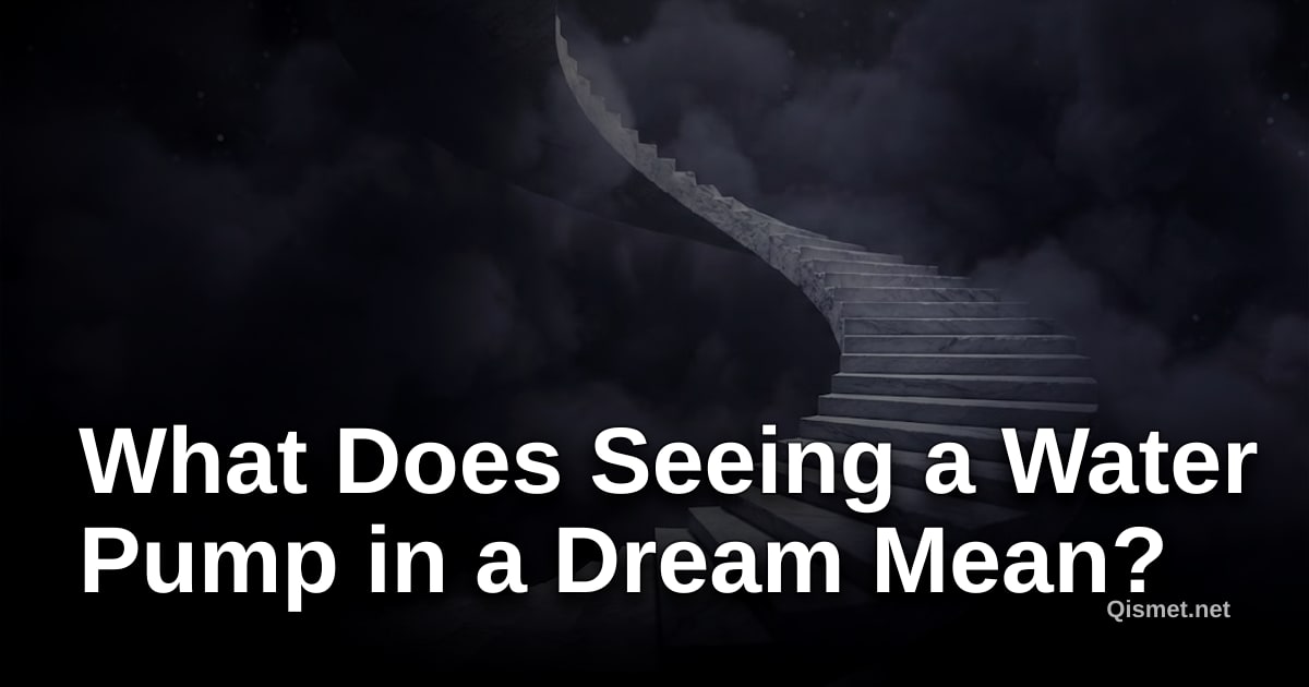 What Does Seeing a Water Pump in a Dream Mean?
