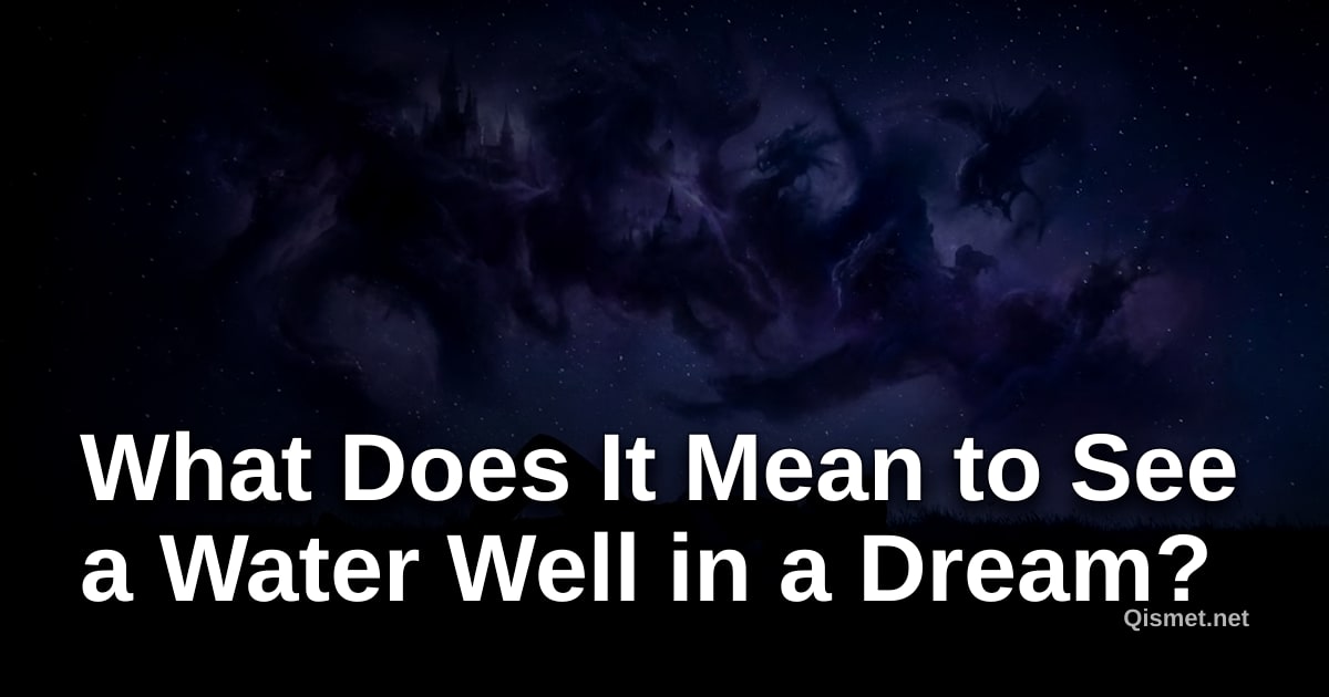 What Does It Mean to See a Water Well in a Dream?