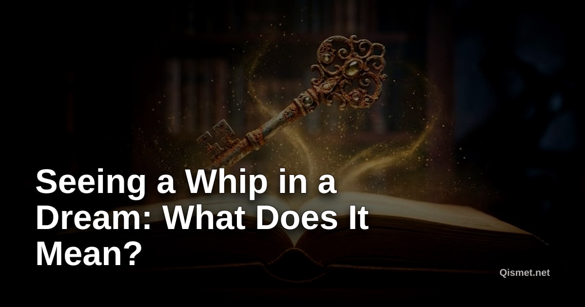 Seeing a Whip in a Dream: What Does It Mean?