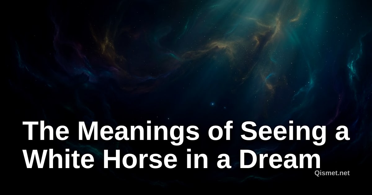 The Meanings of Seeing a White Horse in a Dream