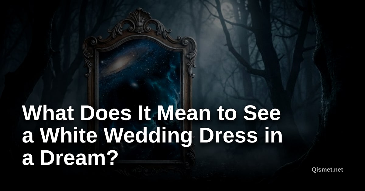 What Does It Mean to See a White Wedding Dress in a Dream?