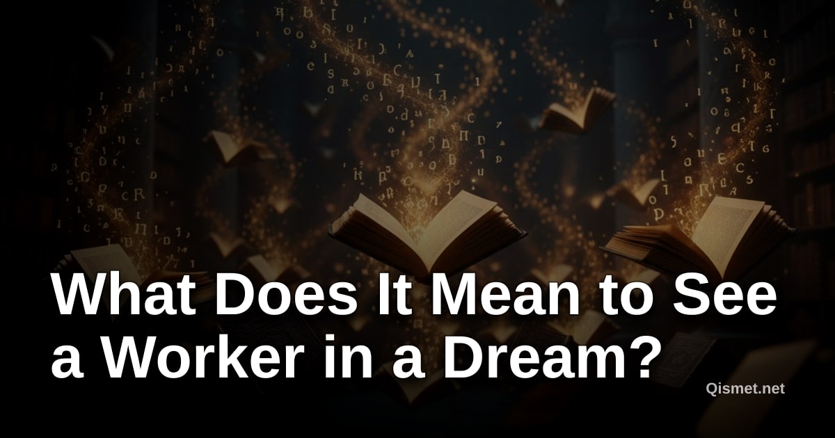 What Does It Mean to See a Worker in a Dream?