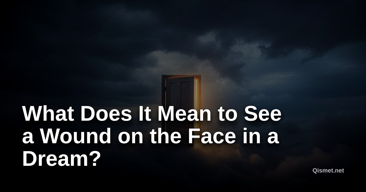 What Does It Mean to See a Wound on the Face in a Dream?