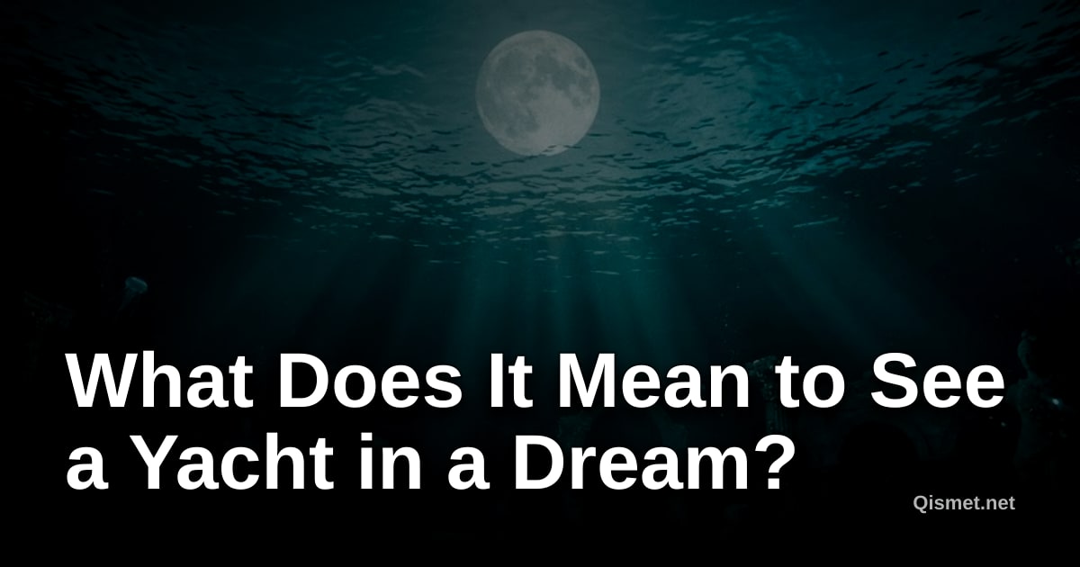What Does It Mean to See a Yacht in a Dream?