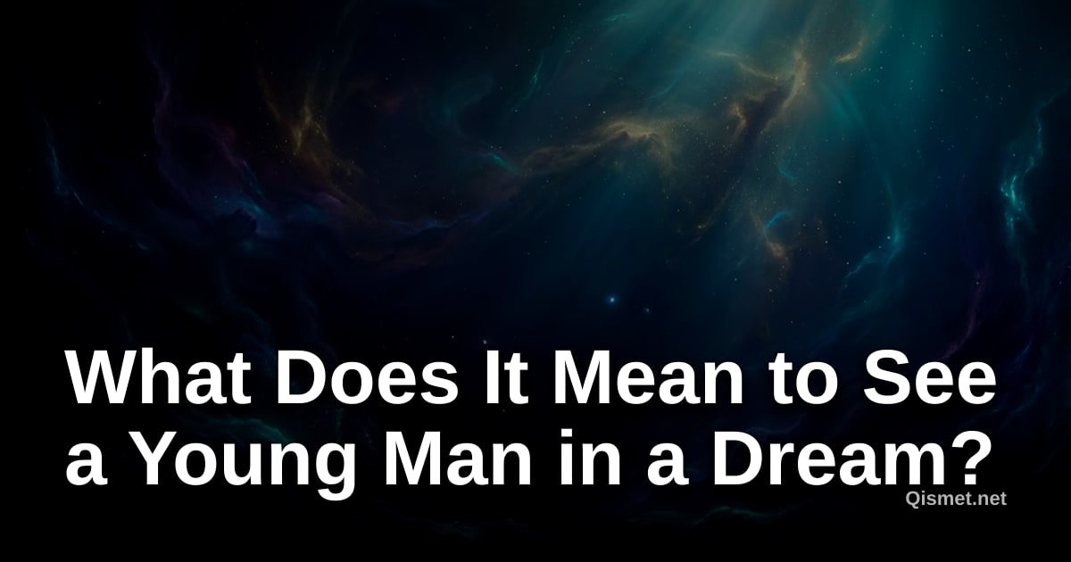 What Does It Mean to See a Young Man in a Dream?