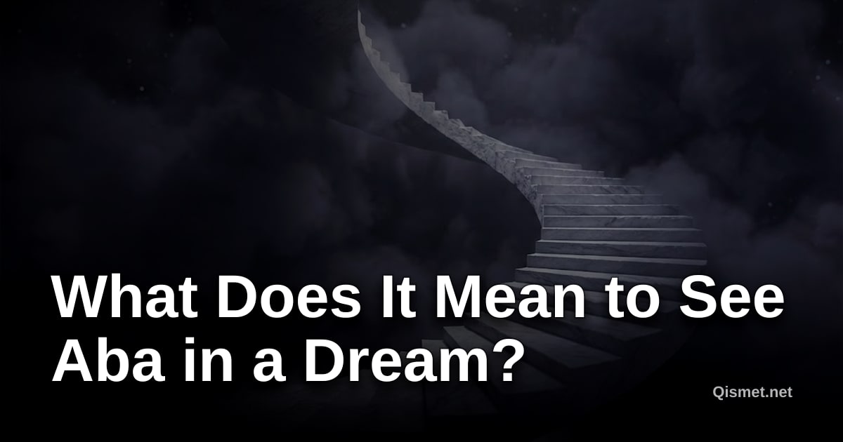 What Does It Mean to See Aba in a Dream?