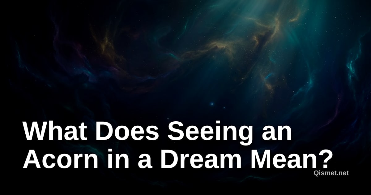 What Does Seeing an Acorn in a Dream Mean?