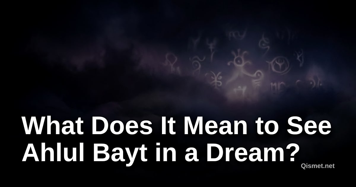 What Does It Mean to See Ahlul Bayt in a Dream?