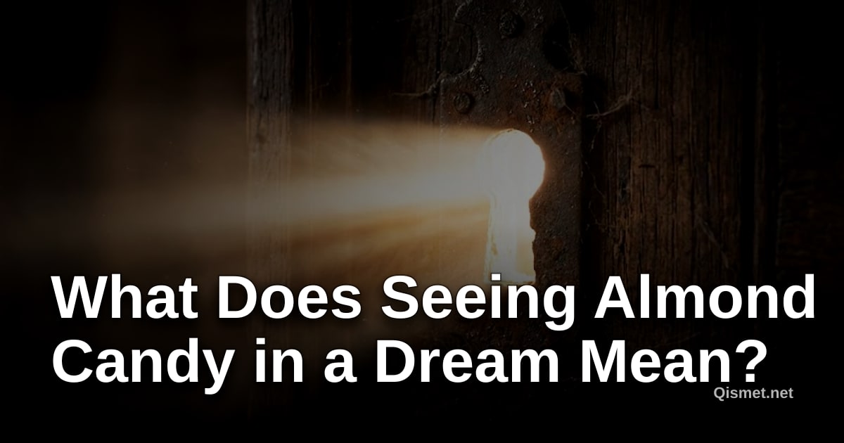 What Does Seeing Almond Candy in a Dream Mean?