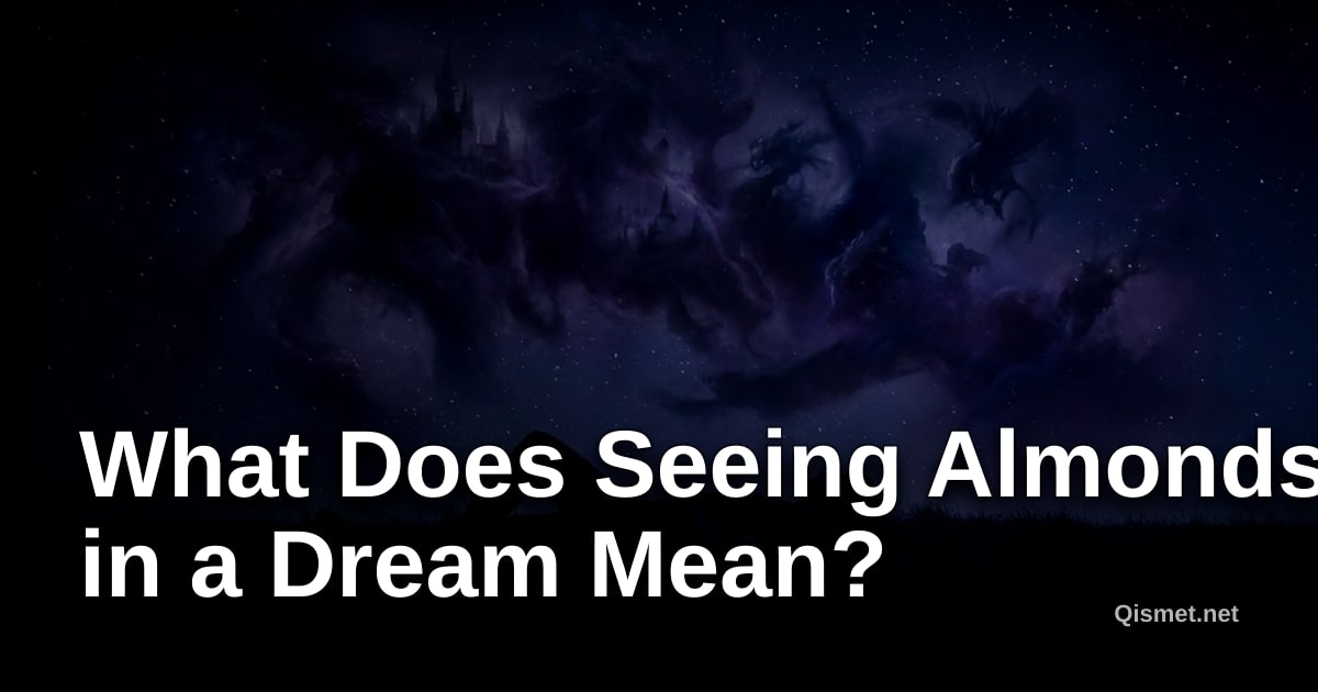 What Does Seeing Almonds in a Dream Mean?