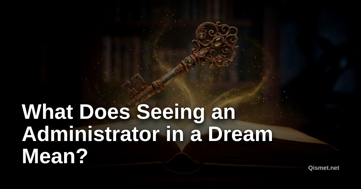 What Does Seeing an Administrator in a Dream Mean?